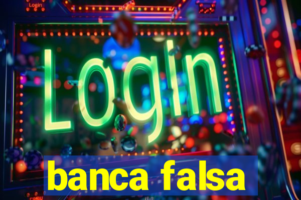 banca falsa